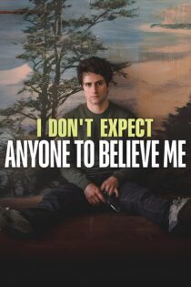 دانلود فیلم I Don’t Expect Anyone to Believe Me 2023 بدون سانسور با پخش آنلاین دانلود فیلم I Don’t Expect Anyone to Believe Me 2023 بدون سانسور با پخش آنلاین