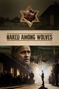 دانلود فیلم Naked Among Wolves 2015 بدون سانسور با پخش آنلاین دانلود فیلم Naked Among Wolves 2015 بدون سانسور با پخش آنلاین