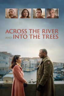 دانلود فیلم Across the River and Into the Trees 2022 بدون سانسور با پخش آنلاین دانلود فیلم Across the River and Into the Trees 2022 بدون سانسور با پخش آنلاین