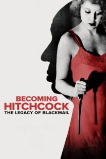 دانلود فیلم Becoming Hitchcock – The Legacy of Blackmail 2024 بدون سانسور با پخش آنلاین