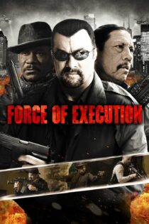 دانلود فیلم Force of Execution 2013 بدون سانسور با پخش آنلاین دانلود فیلم Force of Execution 2013 بدون سانسور با پخش آنلاین