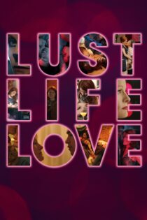 دانلود فیلم Lust Life Love 2021 بدون سانسور با پخش آنلاین