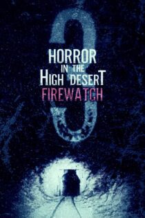 دانلود فیلم Horror in the High Desert 3: Firewatch 2024 بدون سانسور با پخش آنلاین