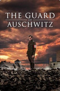 دانلود فیلم The Guard of Auschwitz 2018 بدون سانسور با پخش آنلاین