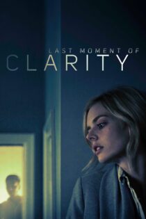 دانلود فیلم Last Moment of Clarity 2020 بدون سانسور با پخش آنلاین