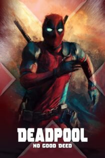 دانلود فیلم Deadpool: No Good Deed 2017 بدون سانسور با پخش آنلاین