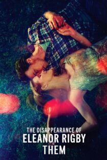 دانلود فیلم The Disappearance of Eleanor Rigby: Them 2014 بدون سانسور با پخش آنلاین دانلود فیلم The Disappearance of Eleanor Rigby: Them 2014 بدون سانسور با پخش آنلاین