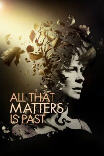 دانلود فیلم All That Matters Is Past 2012 بدون سانسور با پخش آنلاین
